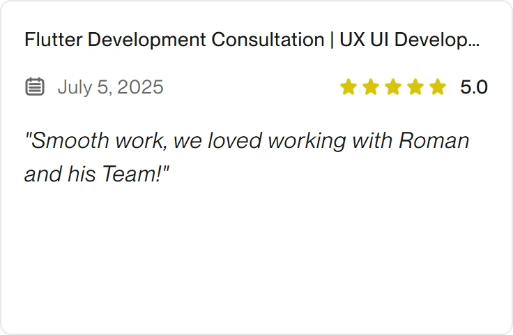 5.0 Upwork review for eclipt.ai: Flutter Development Consultation | UX UI Development, July 5, 2025. "Smooth work, we loved working with Roman and his Team!"